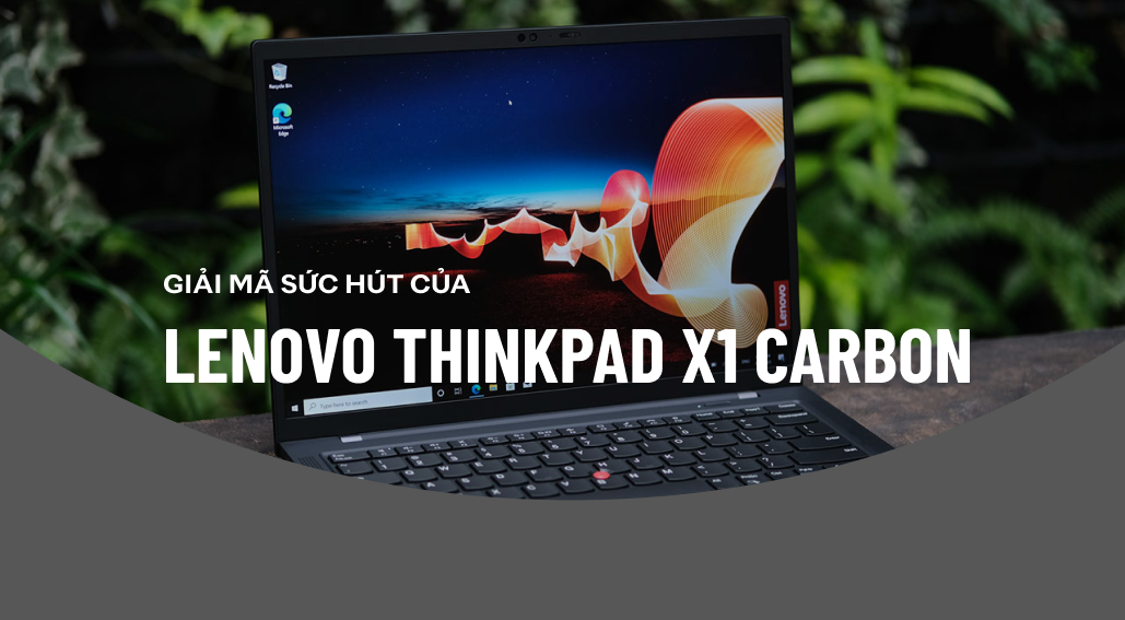 Giải mã sức hút của dòng Laptop doanh nhân cao cấp ThinkPad x1 carbon